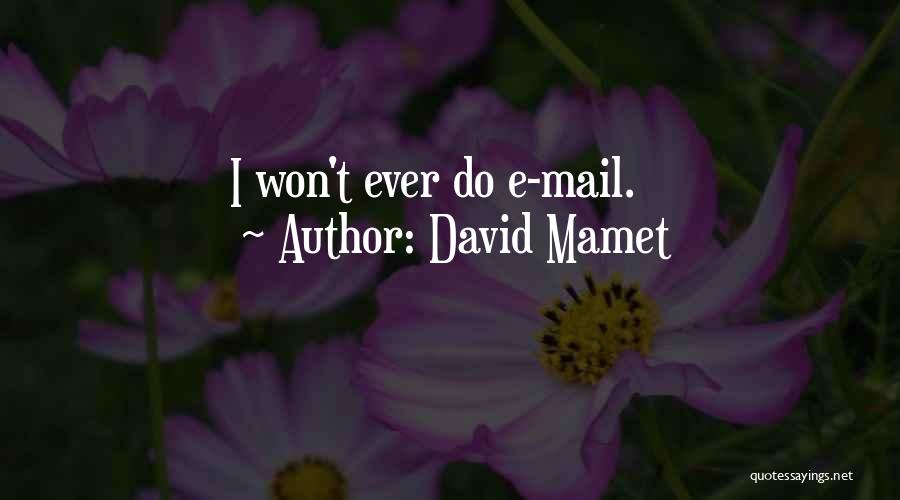 David Mamet Quotes: I Won't Ever Do E-mail.