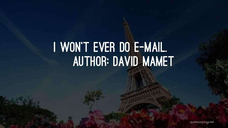 David Mamet Quotes: I Won't Ever Do E-mail.