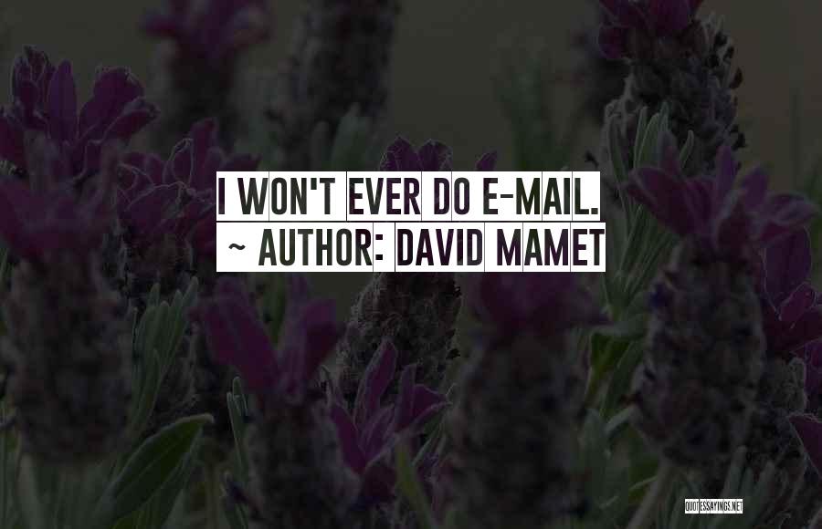 David Mamet Quotes: I Won't Ever Do E-mail.