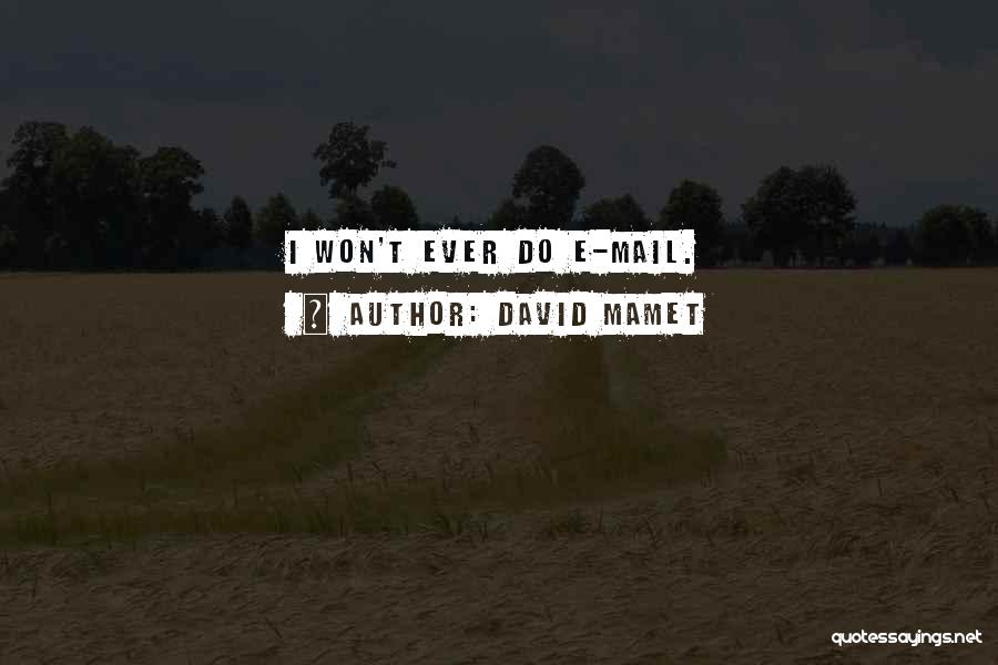 David Mamet Quotes: I Won't Ever Do E-mail.