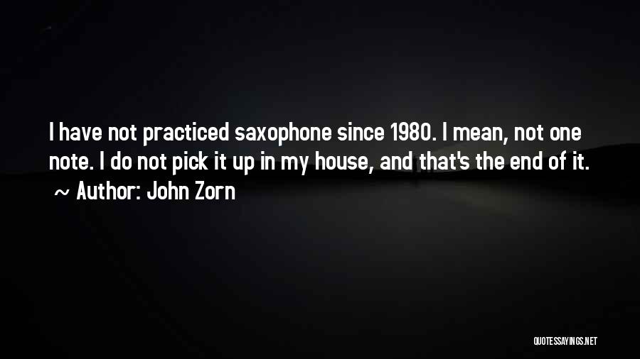 John Zorn Quotes: I Have Not Practiced Saxophone Since 1980. I Mean, Not One Note. I Do Not Pick It Up In My