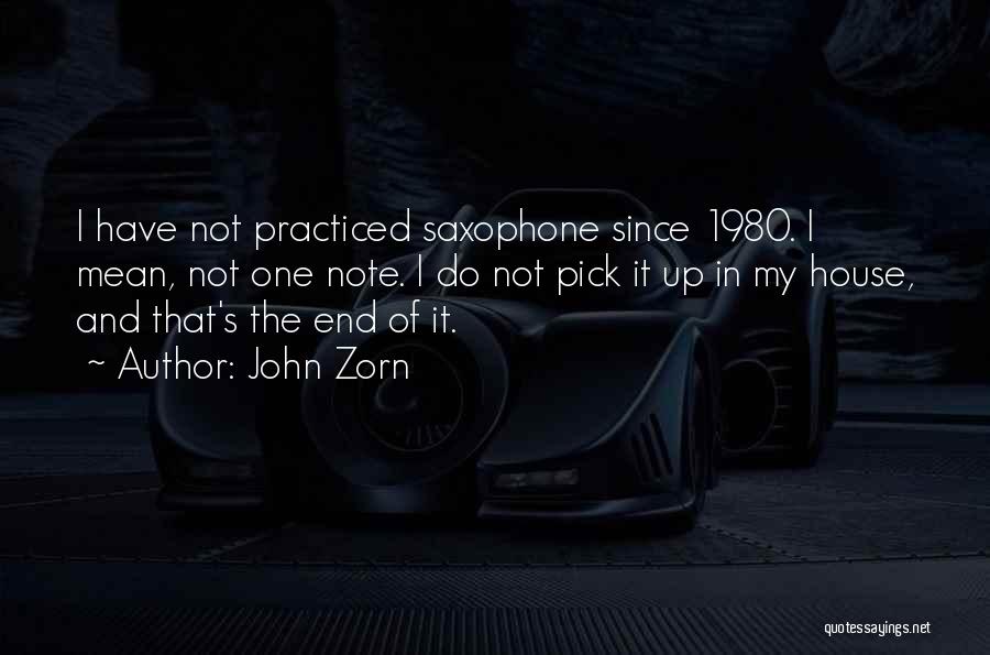 John Zorn Quotes: I Have Not Practiced Saxophone Since 1980. I Mean, Not One Note. I Do Not Pick It Up In My