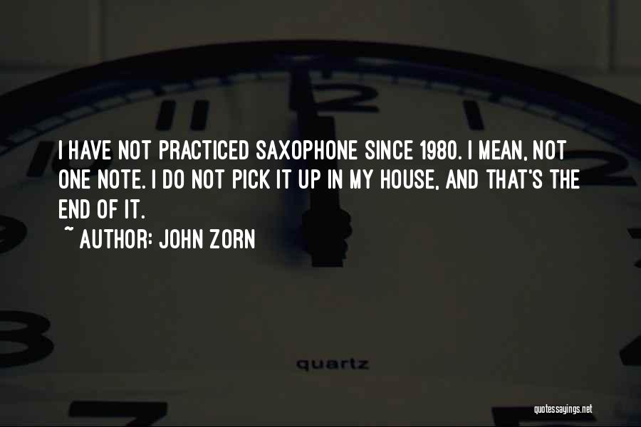 John Zorn Quotes: I Have Not Practiced Saxophone Since 1980. I Mean, Not One Note. I Do Not Pick It Up In My