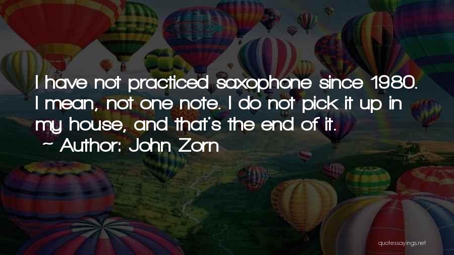 John Zorn Quotes: I Have Not Practiced Saxophone Since 1980. I Mean, Not One Note. I Do Not Pick It Up In My