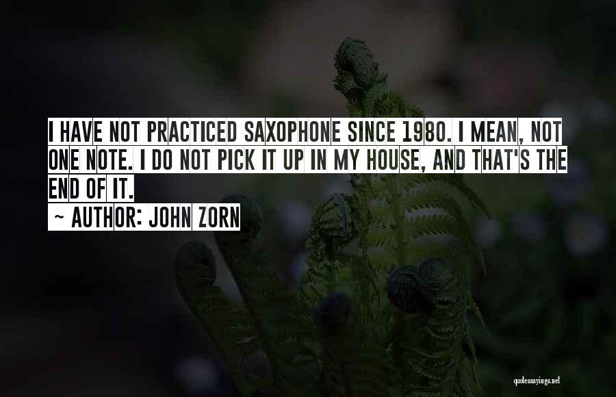John Zorn Quotes: I Have Not Practiced Saxophone Since 1980. I Mean, Not One Note. I Do Not Pick It Up In My