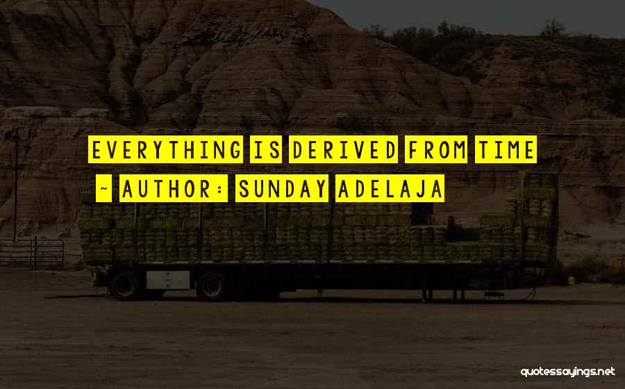 Sunday Adelaja Quotes: Everything Is Derived From Time