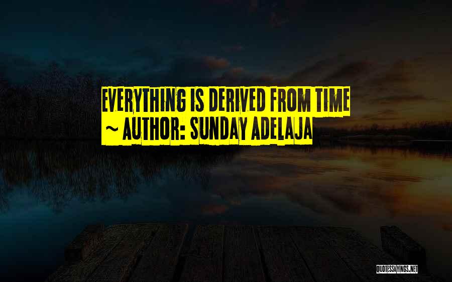 Sunday Adelaja Quotes: Everything Is Derived From Time