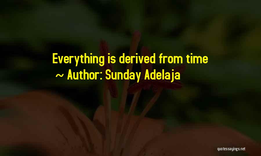 Sunday Adelaja Quotes: Everything Is Derived From Time