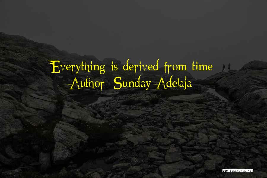 Sunday Adelaja Quotes: Everything Is Derived From Time