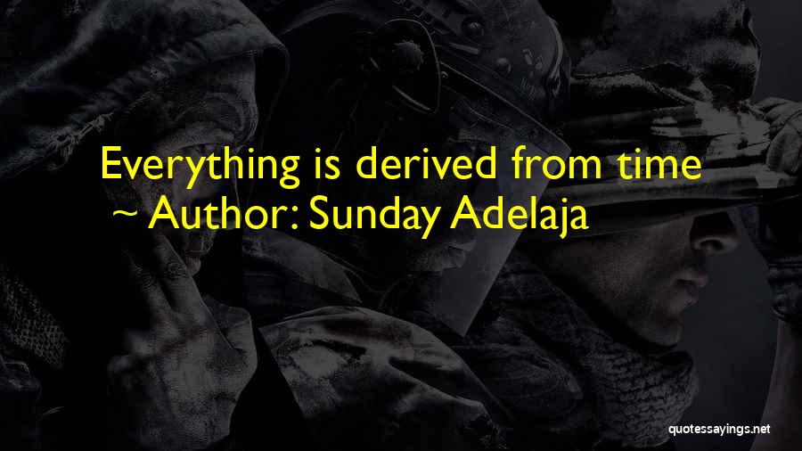 Sunday Adelaja Quotes: Everything Is Derived From Time