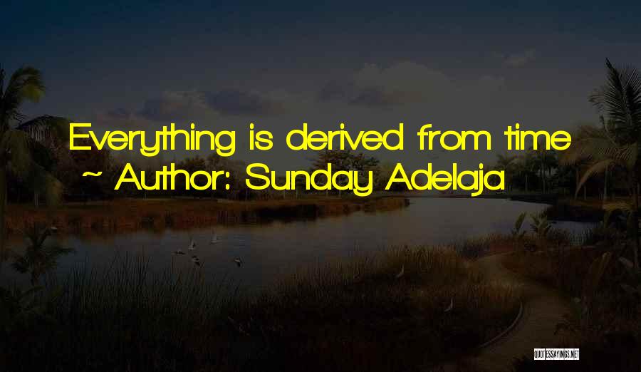 Sunday Adelaja Quotes: Everything Is Derived From Time