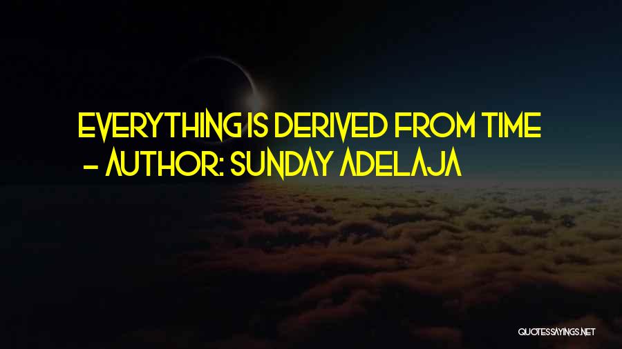 Sunday Adelaja Quotes: Everything Is Derived From Time