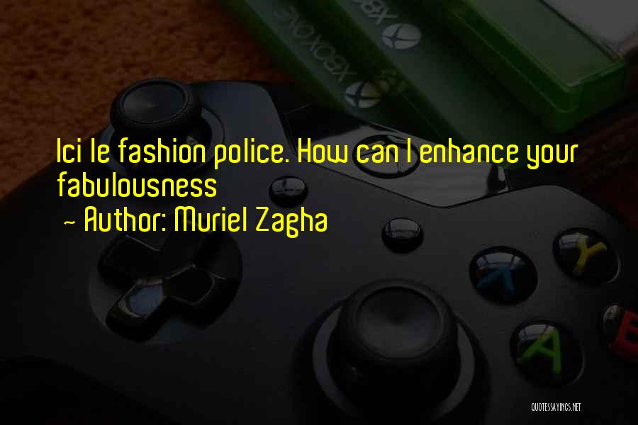 Muriel Zagha Quotes: Ici Le Fashion Police. How Can I Enhance Your Fabulousness