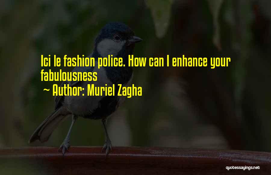 Muriel Zagha Quotes: Ici Le Fashion Police. How Can I Enhance Your Fabulousness