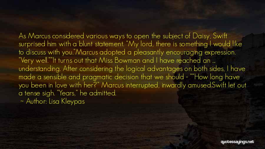 Lisa Kleypas Quotes: As Marcus Considered Various Ways To Open The Subject Of Daisy, Swift Surprised Him With A Blunt Statement. My Lord,