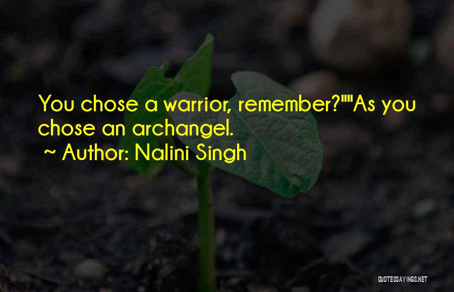 Nalini Singh Quotes: You Chose A Warrior, Remember?as You Chose An Archangel.