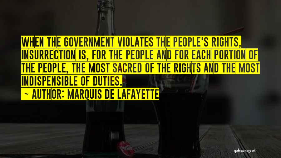 Marquis De Lafayette Quotes: When The Government Violates The People's Rights, Insurrection Is, For The People And For Each Portion Of The People, The