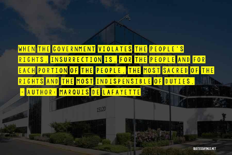 Marquis De Lafayette Quotes: When The Government Violates The People's Rights, Insurrection Is, For The People And For Each Portion Of The People, The