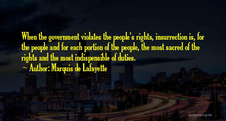 Marquis De Lafayette Quotes: When The Government Violates The People's Rights, Insurrection Is, For The People And For Each Portion Of The People, The