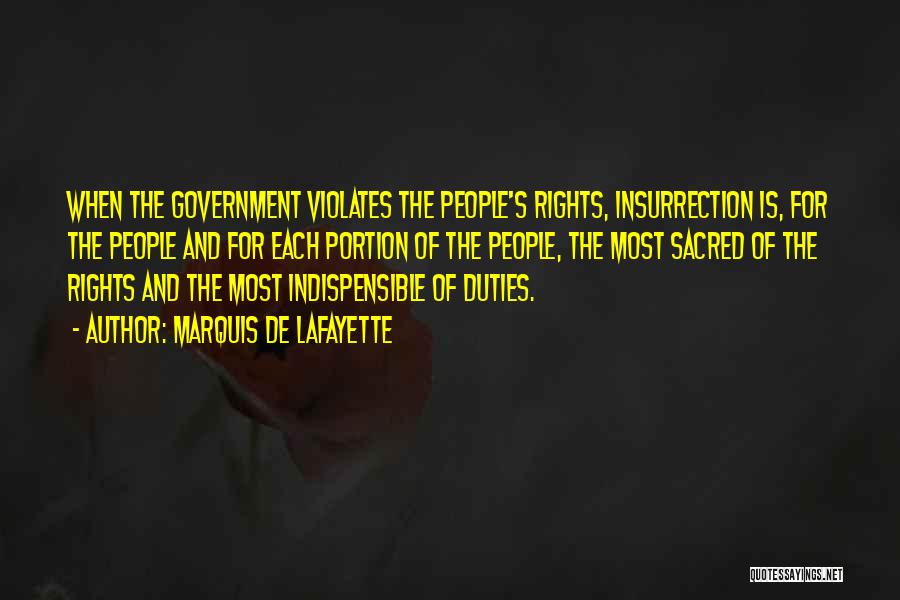 Marquis De Lafayette Quotes: When The Government Violates The People's Rights, Insurrection Is, For The People And For Each Portion Of The People, The