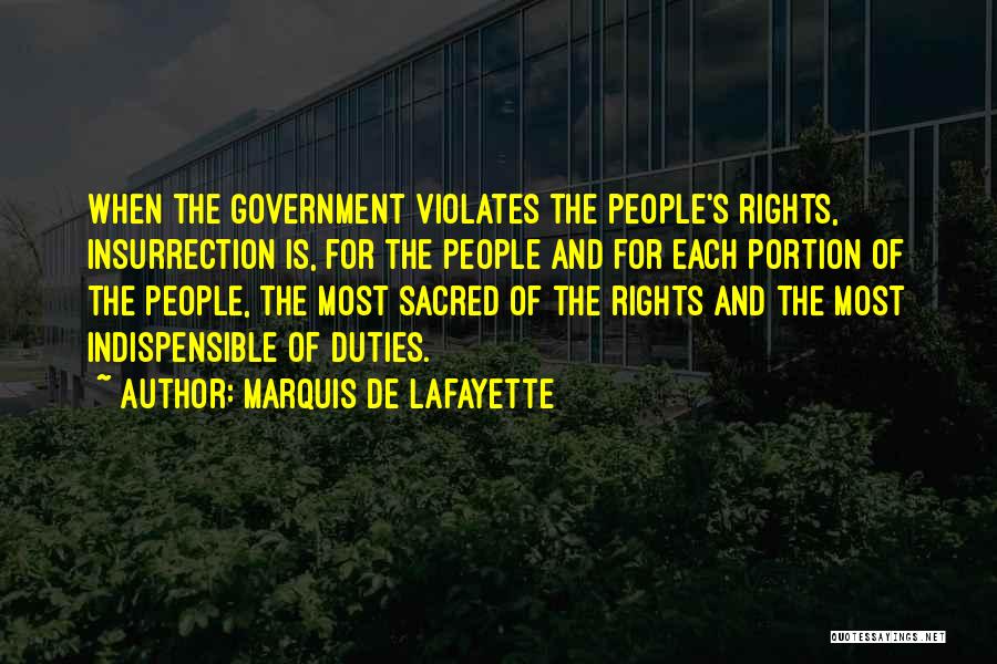 Marquis De Lafayette Quotes: When The Government Violates The People's Rights, Insurrection Is, For The People And For Each Portion Of The People, The