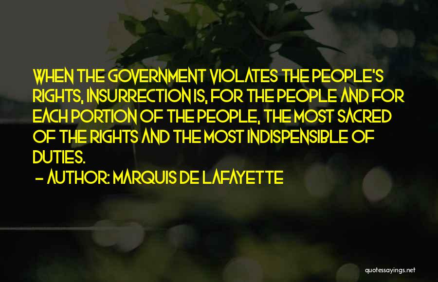 Marquis De Lafayette Quotes: When The Government Violates The People's Rights, Insurrection Is, For The People And For Each Portion Of The People, The