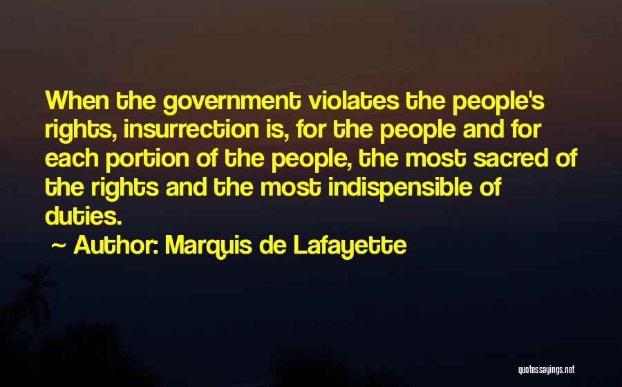 Marquis De Lafayette Quotes: When The Government Violates The People's Rights, Insurrection Is, For The People And For Each Portion Of The People, The