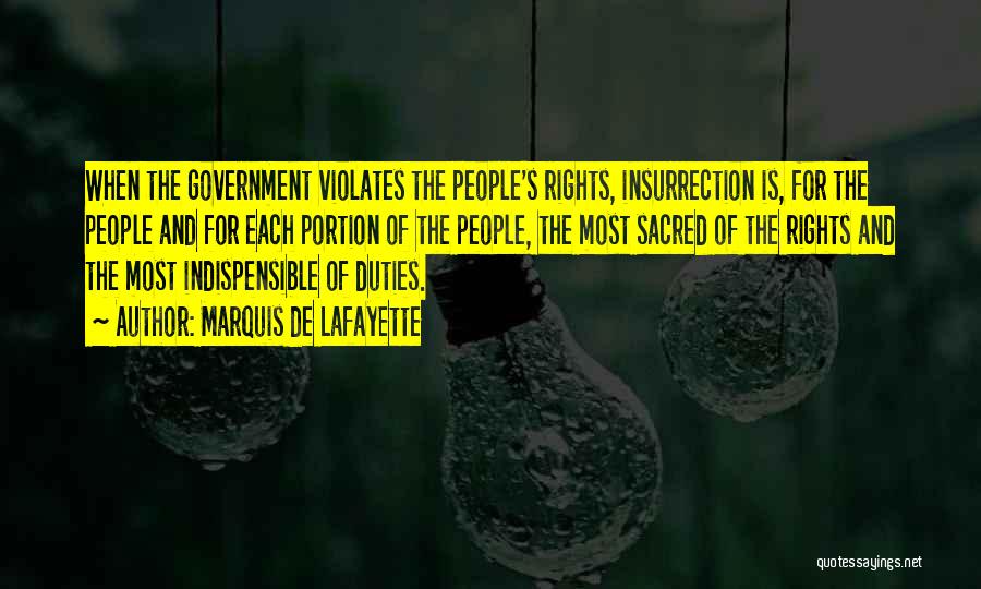 Marquis De Lafayette Quotes: When The Government Violates The People's Rights, Insurrection Is, For The People And For Each Portion Of The People, The