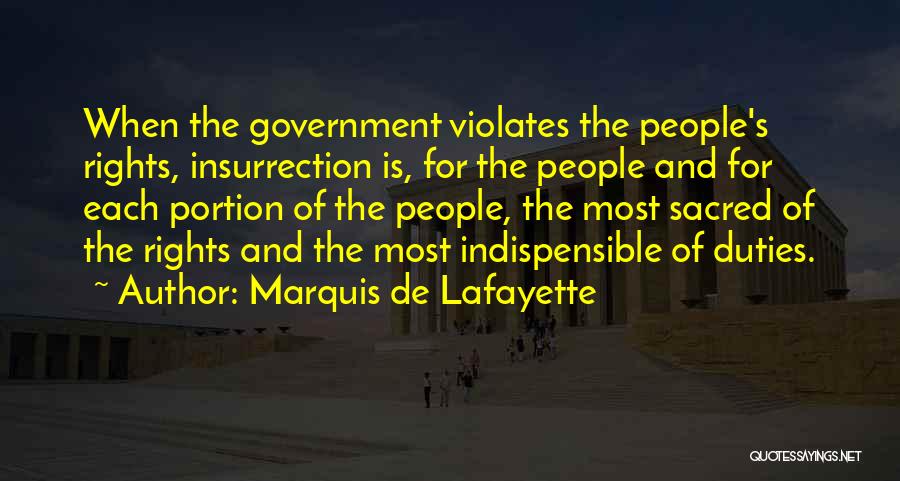 Marquis De Lafayette Quotes: When The Government Violates The People's Rights, Insurrection Is, For The People And For Each Portion Of The People, The