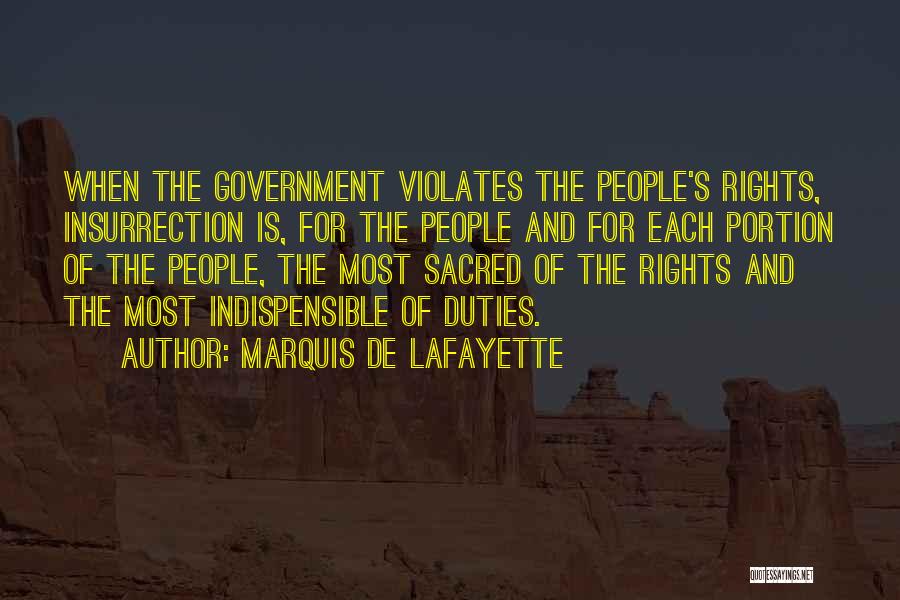 Marquis De Lafayette Quotes: When The Government Violates The People's Rights, Insurrection Is, For The People And For Each Portion Of The People, The