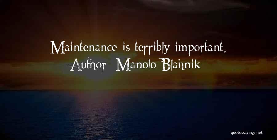 Manolo Blahnik Quotes: Maintenance Is Terribly Important.