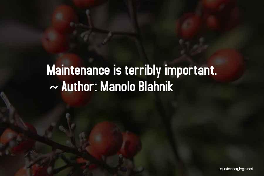 Manolo Blahnik Quotes: Maintenance Is Terribly Important.