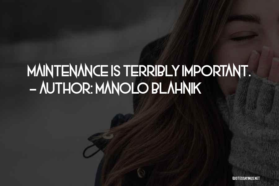 Manolo Blahnik Quotes: Maintenance Is Terribly Important.