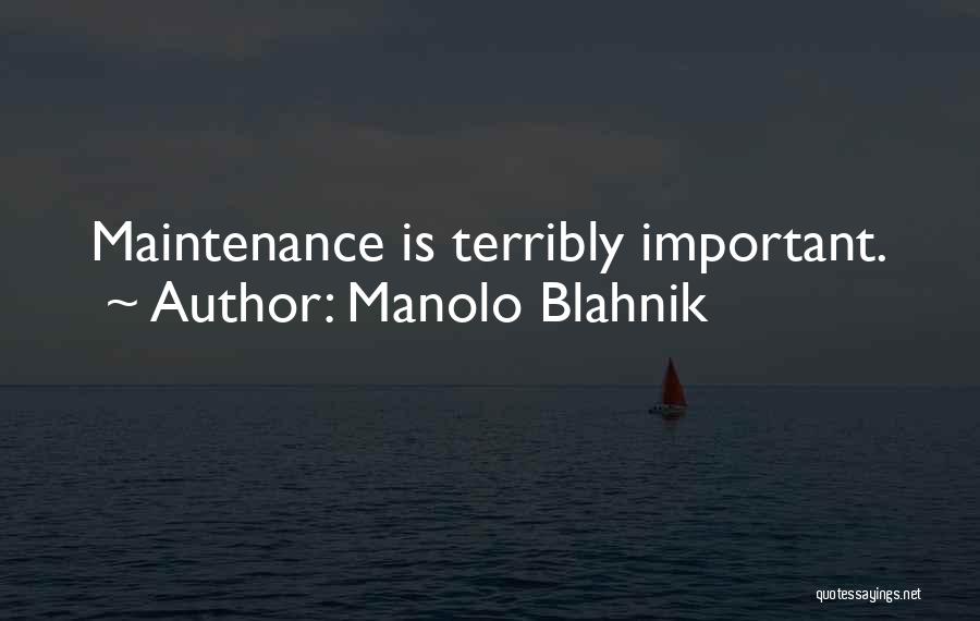 Manolo Blahnik Quotes: Maintenance Is Terribly Important.