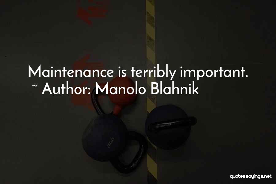 Manolo Blahnik Quotes: Maintenance Is Terribly Important.