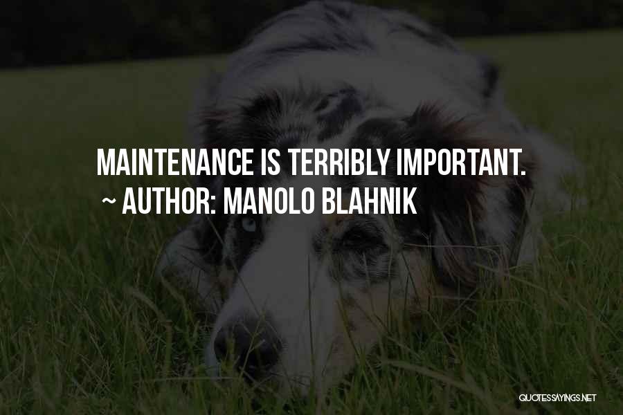 Manolo Blahnik Quotes: Maintenance Is Terribly Important.