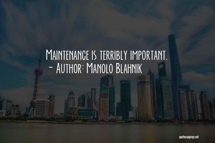 Manolo Blahnik Quotes: Maintenance Is Terribly Important.