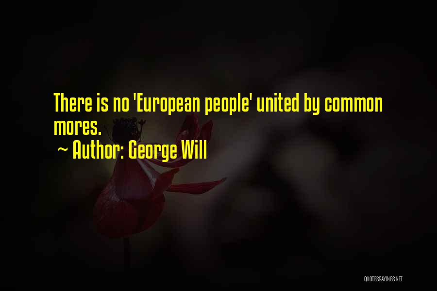 George Will Quotes: There Is No 'european People' United By Common Mores.