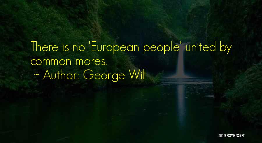 George Will Quotes: There Is No 'european People' United By Common Mores.