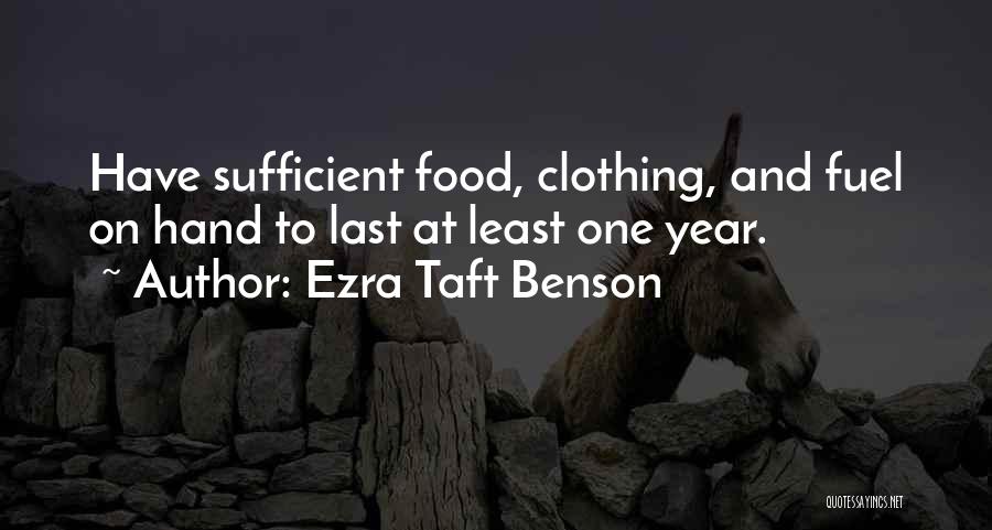 Ezra Taft Benson Quotes: Have Sufficient Food, Clothing, And Fuel On Hand To Last At Least One Year.