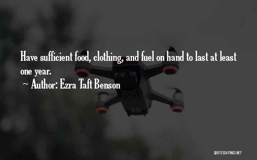 Ezra Taft Benson Quotes: Have Sufficient Food, Clothing, And Fuel On Hand To Last At Least One Year.