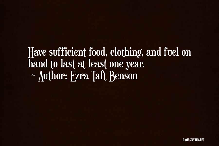 Ezra Taft Benson Quotes: Have Sufficient Food, Clothing, And Fuel On Hand To Last At Least One Year.