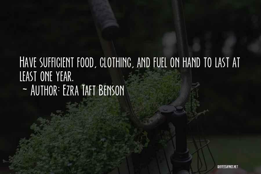 Ezra Taft Benson Quotes: Have Sufficient Food, Clothing, And Fuel On Hand To Last At Least One Year.