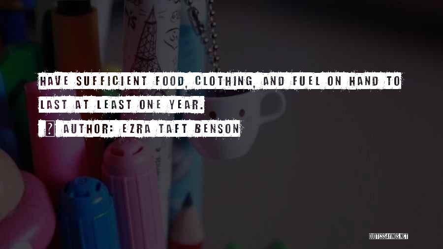 Ezra Taft Benson Quotes: Have Sufficient Food, Clothing, And Fuel On Hand To Last At Least One Year.