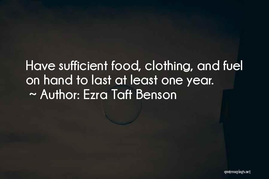 Ezra Taft Benson Quotes: Have Sufficient Food, Clothing, And Fuel On Hand To Last At Least One Year.