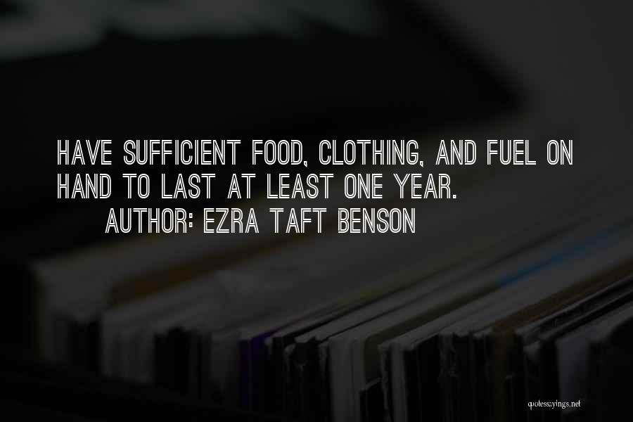 Ezra Taft Benson Quotes: Have Sufficient Food, Clothing, And Fuel On Hand To Last At Least One Year.