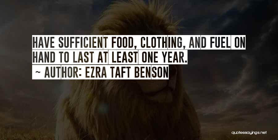 Ezra Taft Benson Quotes: Have Sufficient Food, Clothing, And Fuel On Hand To Last At Least One Year.