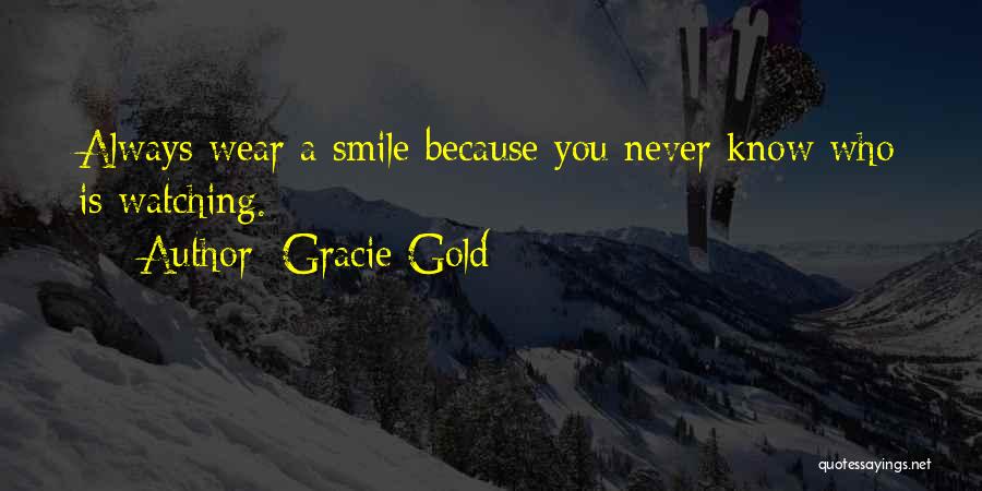 Gracie Gold Quotes: Always Wear A Smile Because You Never Know Who Is Watching.