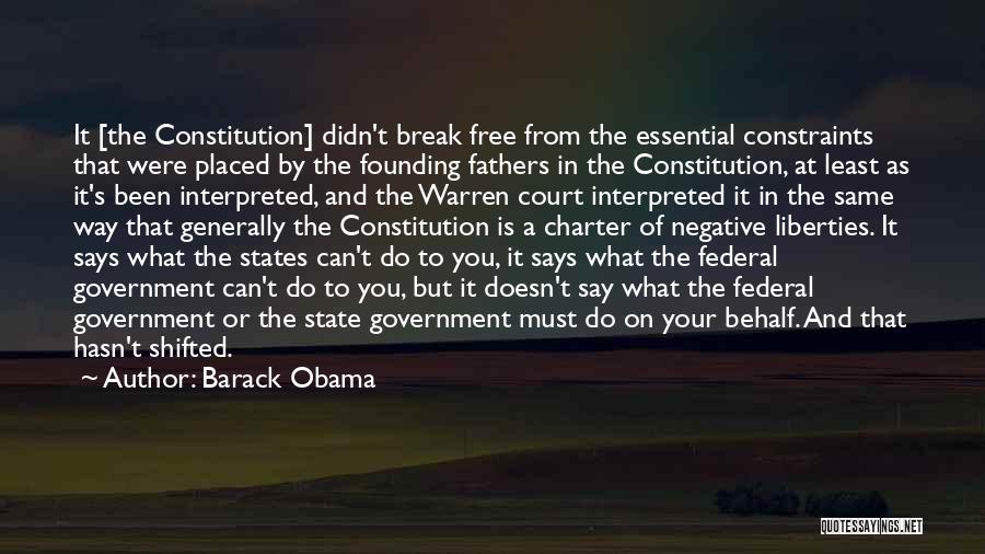 Barack Obama Quotes: It [the Constitution] Didn't Break Free From The Essential Constraints That Were Placed By The Founding Fathers In The Constitution,