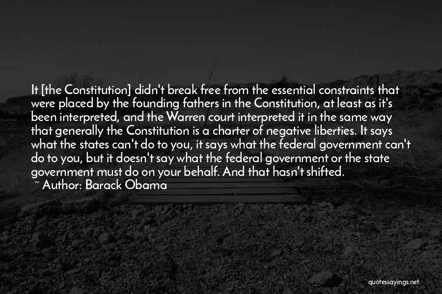 Barack Obama Quotes: It [the Constitution] Didn't Break Free From The Essential Constraints That Were Placed By The Founding Fathers In The Constitution,